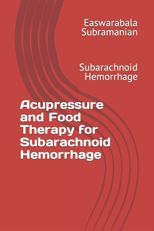 Acupressure and Food Therapy for Subarachnoid Hemorrhage: Subarachnoid Hemorrhage (Paperback)
