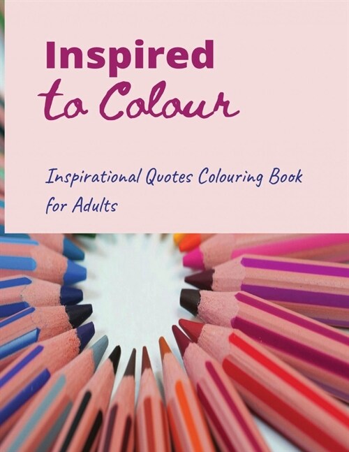 Inspired to Colour: Inspirational Quotes Coloring book for Adults (Paperback)