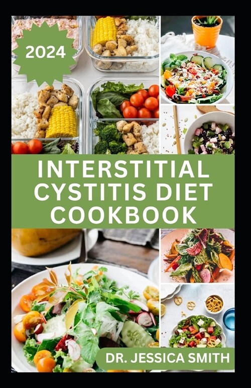 Interstitial Cystitis Diet Cookbook: Complete Dietary Guide to Relief Pelvic, Bladder pain and Prevent Symptoms of this Disease with Diet (Paperback)