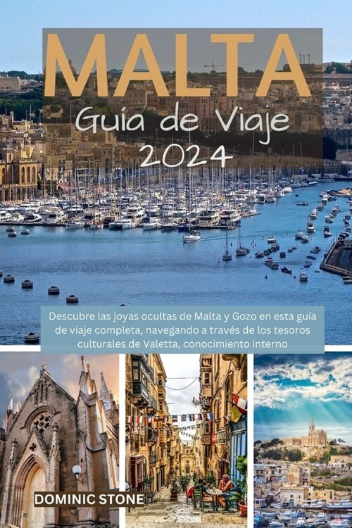 MALTA Gu? tur?tico 2024: Descubra las joyas ocultas de Malta y Gozo en esta completa gu? de viaje, navegando a trav? de los tesoros culturale (Paperback)