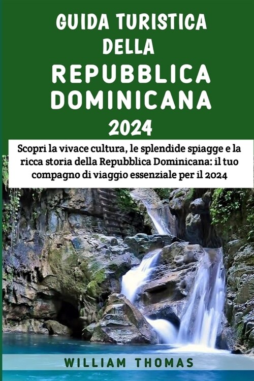 Guida Turistica Della Repubblica Dominicana 2024: Scopri la vivace cultura, le splendide spiagge e la ricca storia della Repubblica Dominicana: il tuo (Paperback)