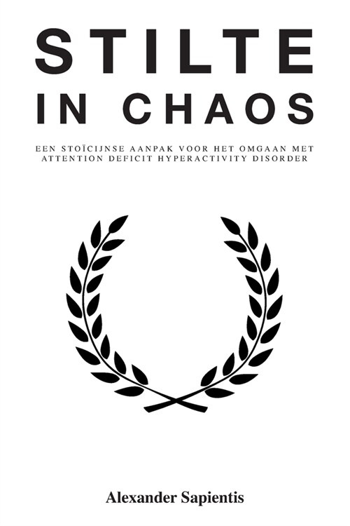 Stilte in Chaos: Een Sto?ijnse aanpak voor het omgaan met Attention Deficit Hyperactivity Disorder (Paperback)