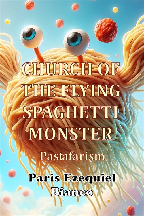 Church of the Flying Spaghetti Monster: Pastafarism (Paperback)