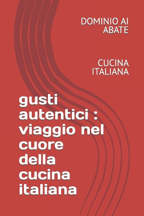 Gusti Autentici: Viaggio Nel Cuore Della Cunia Italiana: Cucina Italiana (Paperback)