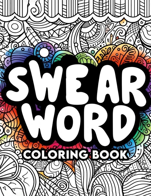 Swear Word Coloring book: From Profane, to Serene Transforming Frustration into Artistic Expression (Paperback)
