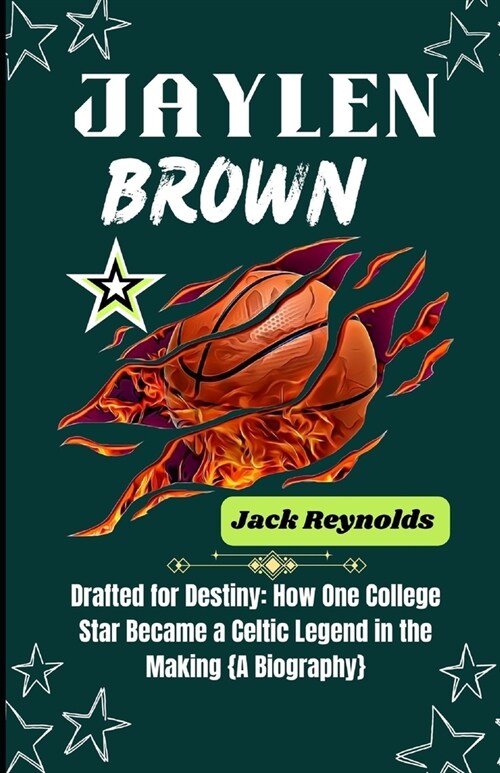 Jaylen Brown: From Marietta to Stardom: Drafted for Destiny: How One College Star Became a Celtic Legend in the Making (Paperback)