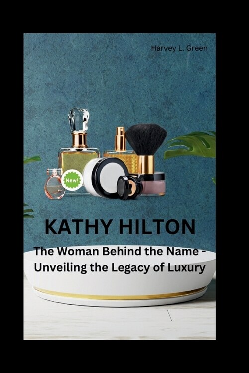 Kathy Hilton: The Woman Behind the Name - Unveiling the Legacy of Luxury (Paperback)