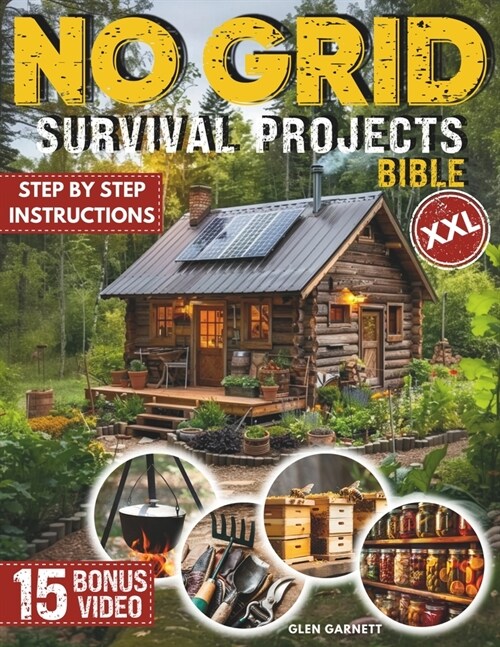 No Grid Survival Projects Bible: DIY Guide for Extreme Self-Sufficiency, Build a Cabin, Purify Water, Learn Techniques for Safe Food Supply - 2500 day (Paperback)
