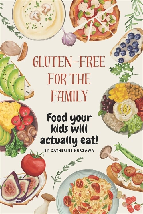 Gluten-free Cooking for the Family: Food Your Kids Will Actually Eat! (Paperback)