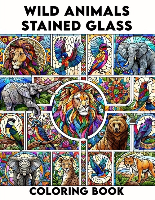 Wild Animals Stained Glass coloring book: Explore the Beauty of Wild Animals in Stained Glass Art, Ideal for Nature Lovers and Creative Minds.colourin (Paperback)