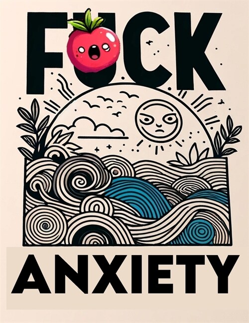 F*ck Anxiety coloring book: From Panic to Peace. Transform Anxiety with Every Colorful Stroke (Paperback)