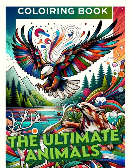 The Ultimate Animals coloiring book: Color Your Way Across the Animal Kingdom (Paperback)