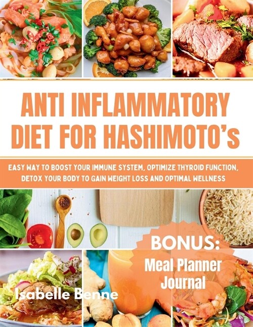 Anti Inflammatory Diet For Hashimoto`s: Easy Way to Boost your Immune System, Optimize Thyroid Function, Detox your Body to Gain Weight Loss and Optim (Paperback)