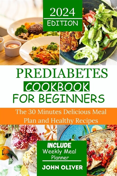 Prediabetes Cookbook for Beginners: The 30 Minutes Delicious Meal Plan and Healthy Recipes (Paperback)