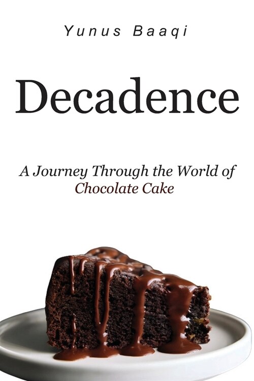 Decadence: A Journey Through the World of Chocolate Cake (Paperback)