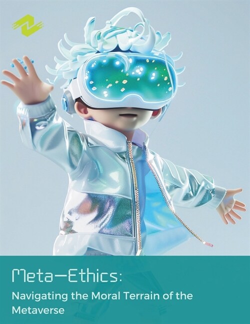 Meta-Ethics: Navigating the Moral Terrain of the Metaverse: Building Ethical Guidelines for the Digital Age (Paperback)