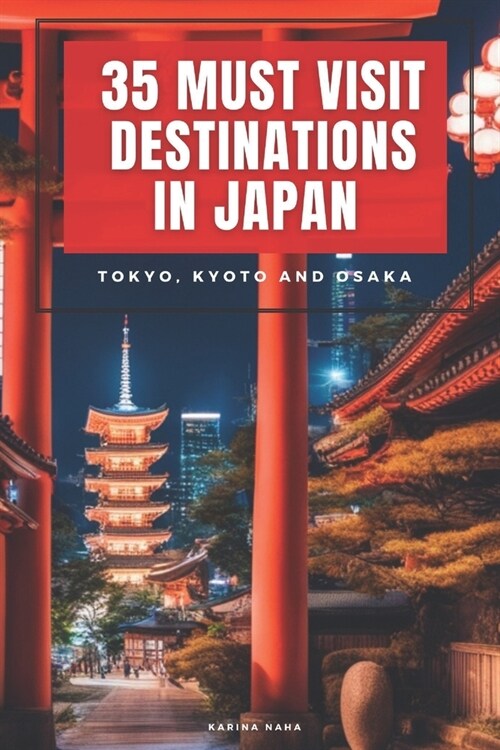 35 Must-Visit Destinations in Japan: Tokyo, Kyoto and Osaka (Paperback)