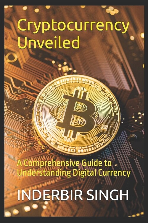 Cryptocurrency Unveiled: A Comprehensive Guide to Understanding Digital Currency (Paperback)