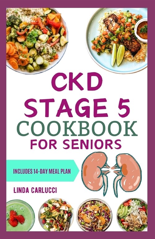 CKD Stage 5 Cookbook for Seniors: Nutritious Low Salt Low Potassium Diet Recipes and Meal Plan for Chronic Kidney Disease & Renal Failure in Older Adu (Paperback)