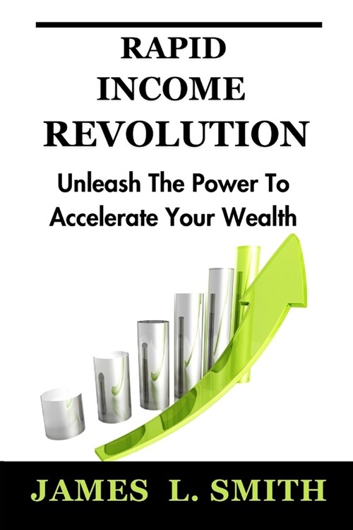 Rapid Income Revolution: Unleash the Power to Accelerate Your Wealth (Paperback)