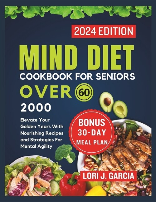 Mind Diet Cookbook For Seniors Over 60: Elevate Your Golden Years With Nourishing Recipes and Strategies For Mental Agility (Paperback)
