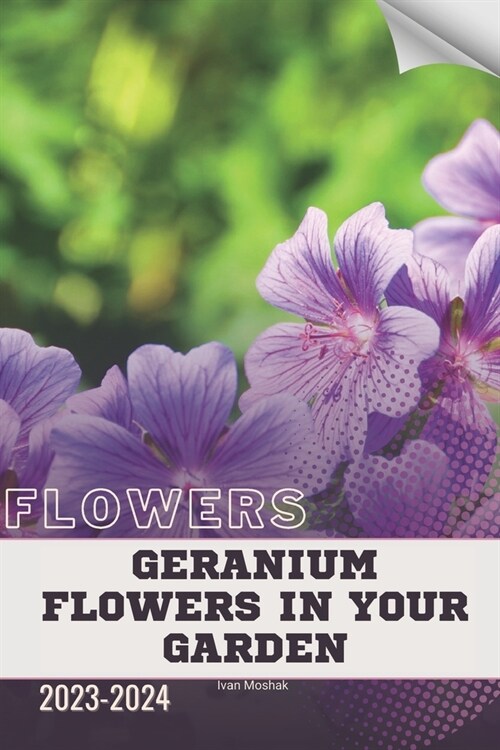 Geranium Flowers in Your Garden: Become flowers expert (Paperback)