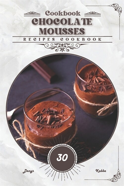 Chocolate Mousses: Recipes cookbook (Paperback)