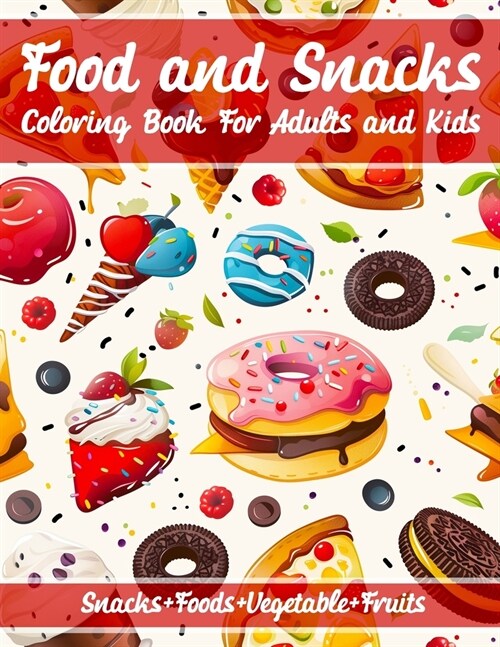 Food and Snacks Coloring Book For Adults and Kids: Coloring Pages for Stress Relief and Relaxation Bold & Easy Fun & Simple Designs for All Ages, Food (Paperback)