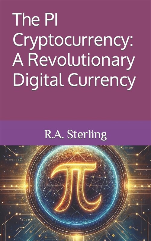 The PI Cryptocurrency: A Revolutionary Digital Currency (Paperback)