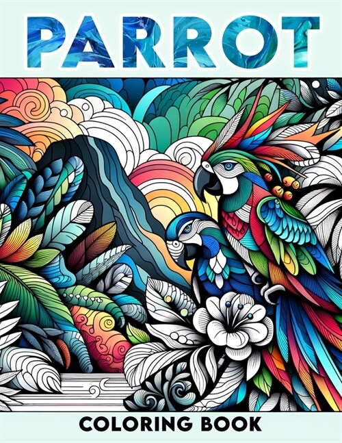 Parrot coloring book: with diverse, wild, jungle-themed animal themes for adults and teens.colouring For All ages (Paperback)