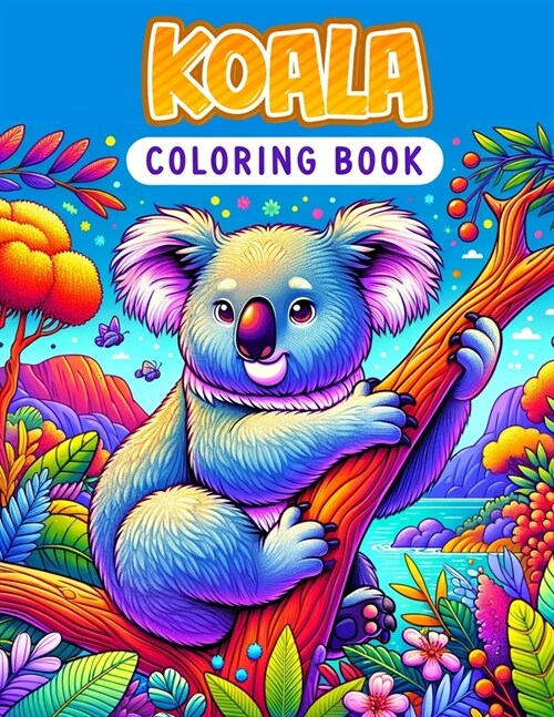 Koala coloring book: with diverse, wild, jungle-themed animal themes for adults and teens.colouring For All ages (Paperback)