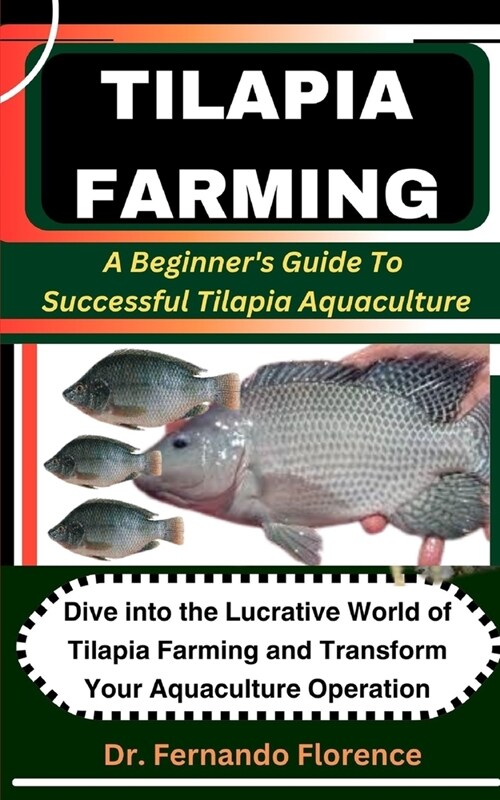 Tilapia Farming: A Beginners Guide To Successful Tilapia Aquaculture: Dive into the Lucrative World of Tilapia Farming and Transform Y (Paperback)