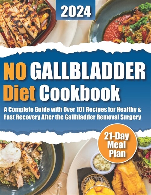 No Gallbladder Diet Cookbook: Over 101 Nourishing Recipes for Healthy and Fast Recovery After the Gallbladder Removal Surgery for Beginners. 21-Day (Paperback)