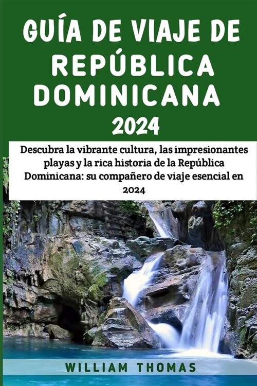 Gu? De Viaje De Rep?lica Dominicana 2024: Descubra la vibrante cultura, las impresionantes playas y la rica historia de la Rep?lica Dominicana: su (Paperback)