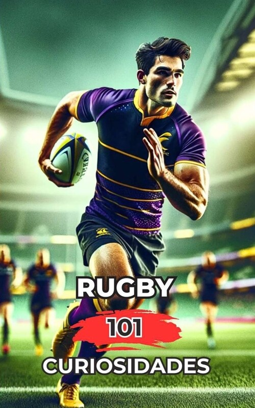 Rugby 101 Curiosidades: Incre?les y Sorprendentes Acontecimientos (Paperback)