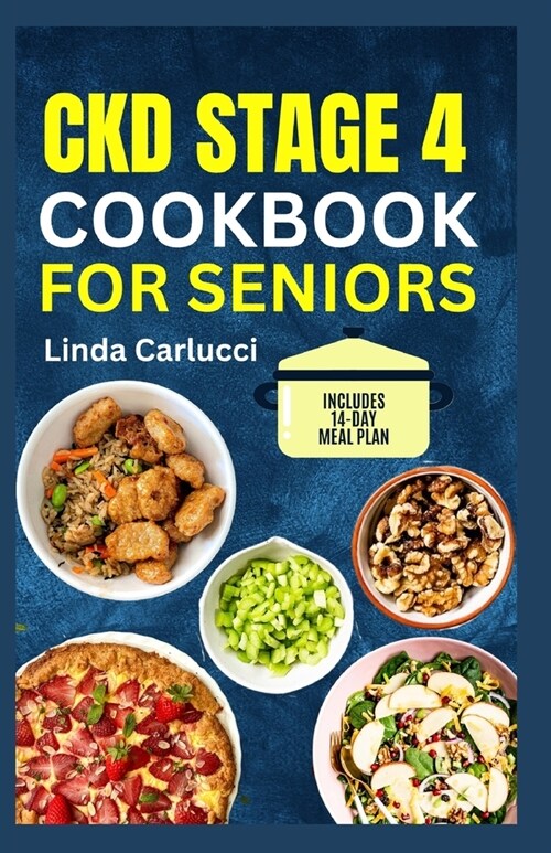 CKD Stage 4 Cookbook for Seniors: Tasty Low Sodium Low Phosphorus Low Potassium Diet Recipes for Chronic Kidney Disease & Dialysis Patients (Paperback)