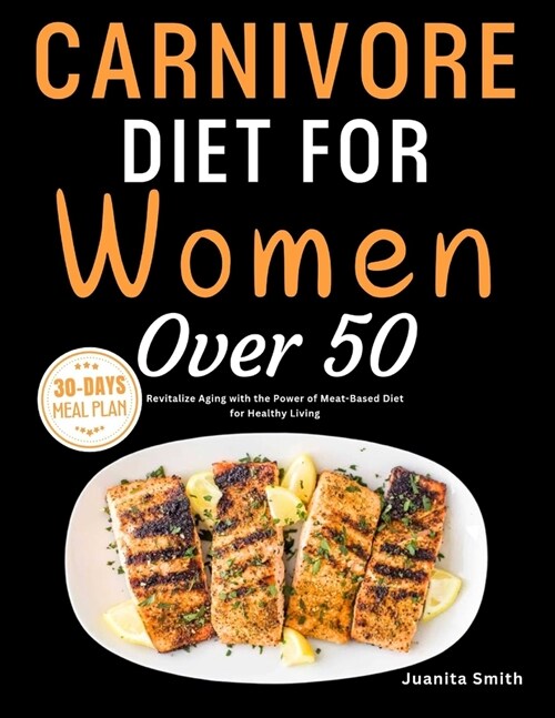 Carnivore Diet For Women Over 50: Revitalize Aging with the Power of Meat-Based Diet for Healthy Living (Paperback)