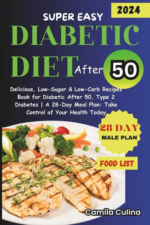 Super Easy Diabetic Diet After 50: Delicious, Low-Sugar & Low-Carb Recipes Book for Diabetic After 50, Type 2 Diabetes A 28-Day Meal Plan: Take Contro (Paperback)