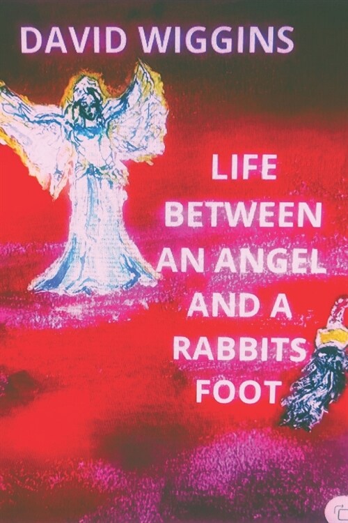 Life Between an Angel and a Rabbits Foot (Paperback)