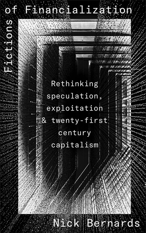 Fictions of Financialization: Rethinking Speculation, Exploitation and Twenty-First Century Capitalism (Paperback)