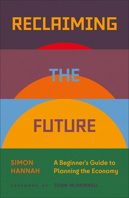 Reclaiming the Future: A Beginners Guide to Planning the Economy (Paperback)
