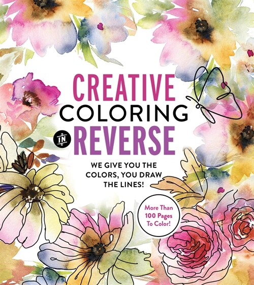 Creative Coloring in Reverse: We Give You the Colors, You Draw the Lines! (Paperback)