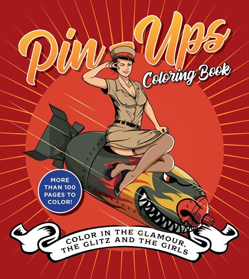Pin-Ups Coloring Book: Color in the Glamour, the Glitz, and the Girls (Paperback)