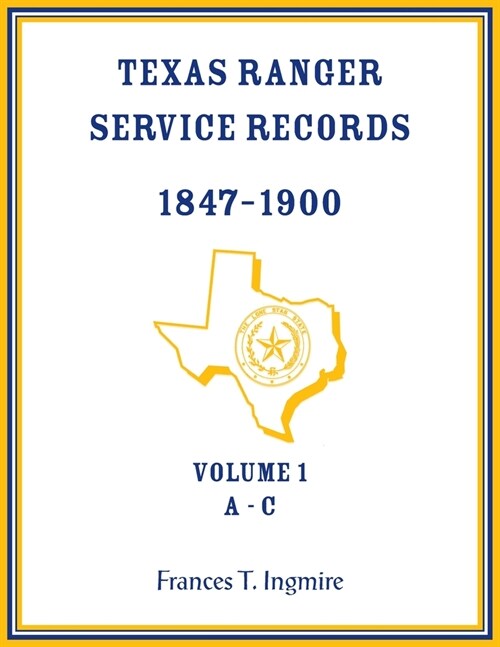 Texas Ranger Service Records, 1847-1900, Volume 1 A-C (Paperback)