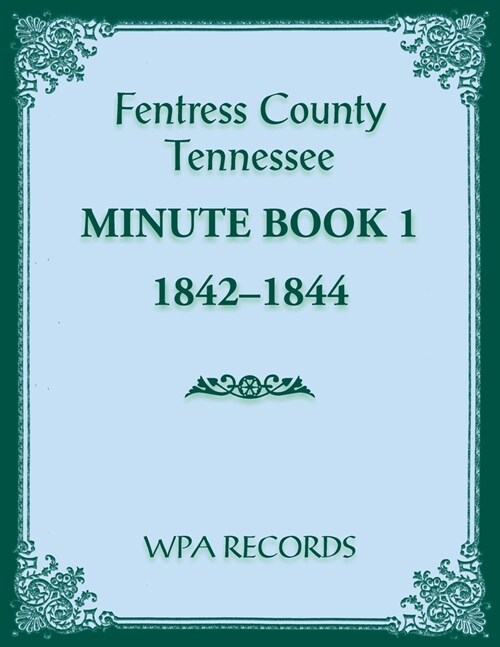 Fentress County, Tennessee Minute Book 1, 1842-1844 (Paperback)