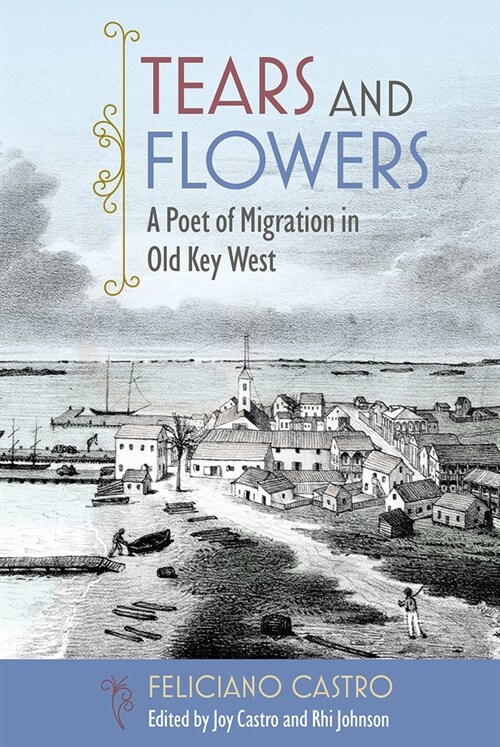 Tears and Flowers: A Poet of Migration in Old Key West (Paperback)