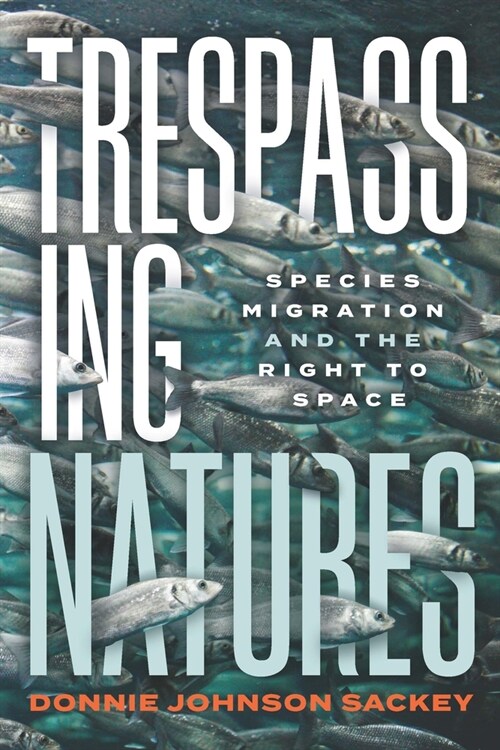 Trespassing Natures: Species Migration and the Right to Space (Hardcover)