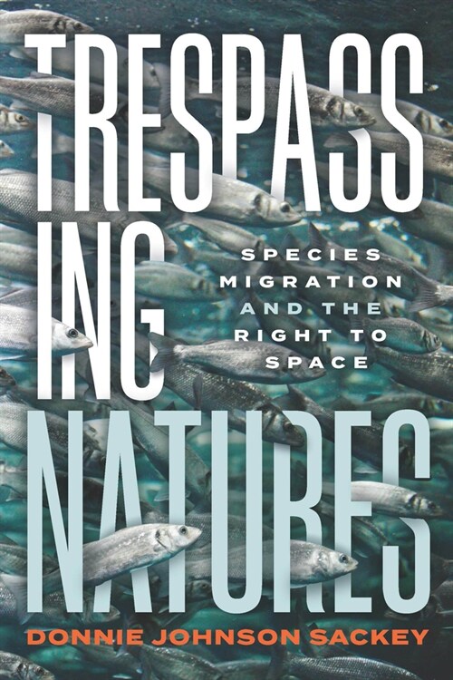 Trespassing Natures: Species Migration and the Right to Space (Paperback)