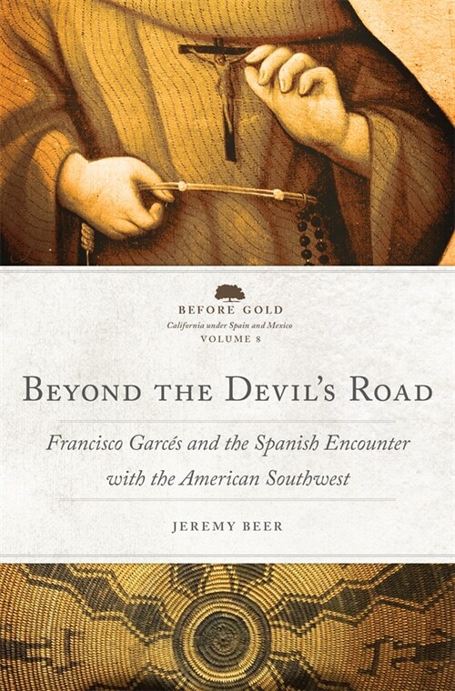 Beyond the Devils Road: Francisco Garc? and the Spanish Encounter with the American Southwest Volume 8 (Hardcover)