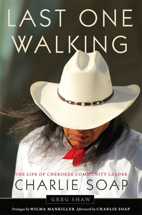 Last One Walking: The Life of Cherokee Community Leader Charlie Soap (Hardcover)